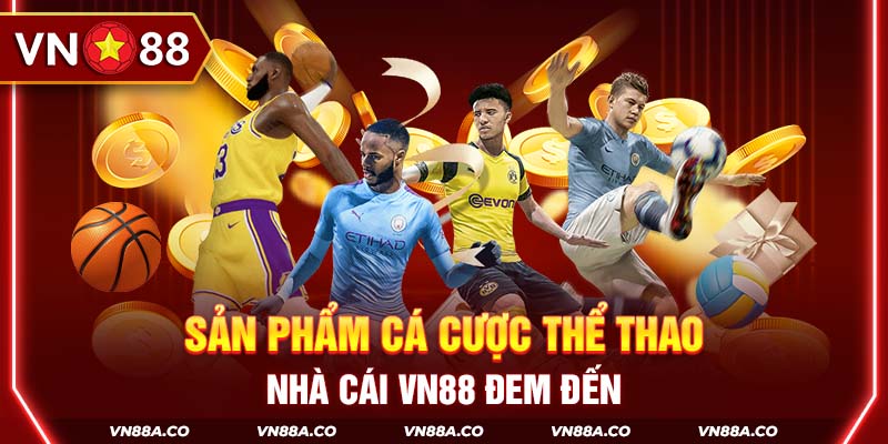 Sản phẩm cá cược thể thao nhà cái VN88 đem đến